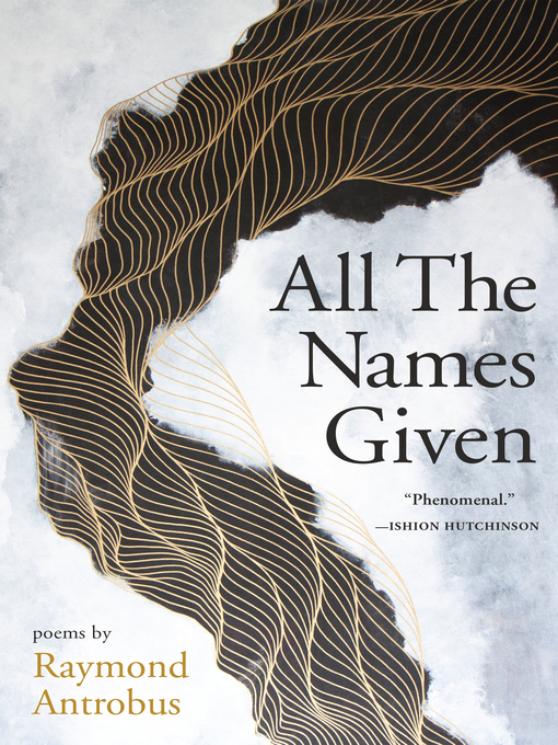 Title details for All the Names Given by Raymond Antrobus - Available